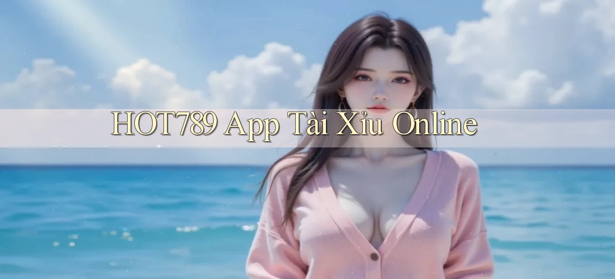 hot789 app tài xỉu online