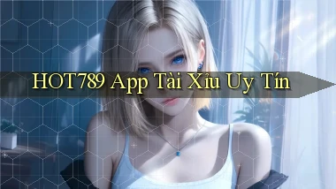 hot789 app tài xỉu uy tín