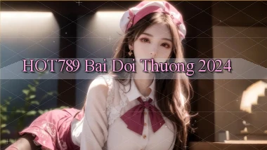 hot789 bai doi thuong 2024