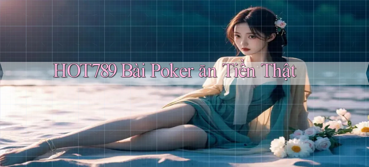 hot789 bài poker ăn tiền thật