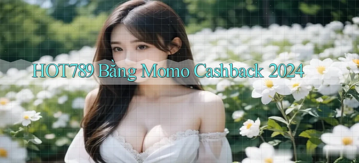 hot789 bằng momo cashback 2024