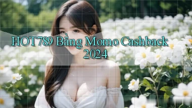 hot789 bằng momo cashback 2024