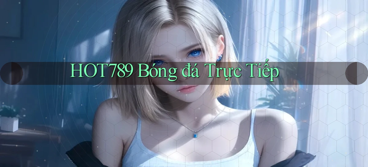 hot789  bóng đá trực tiếp