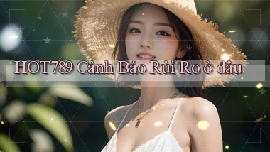 hot789 cảnh báo rủi ro ở đâu