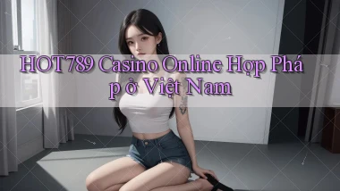 hot789 casino online hợp pháp ở việt nam