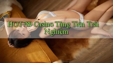 hot789 casino tặng tiền trải nghiệm