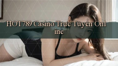 hot789 casino trực tuyến online