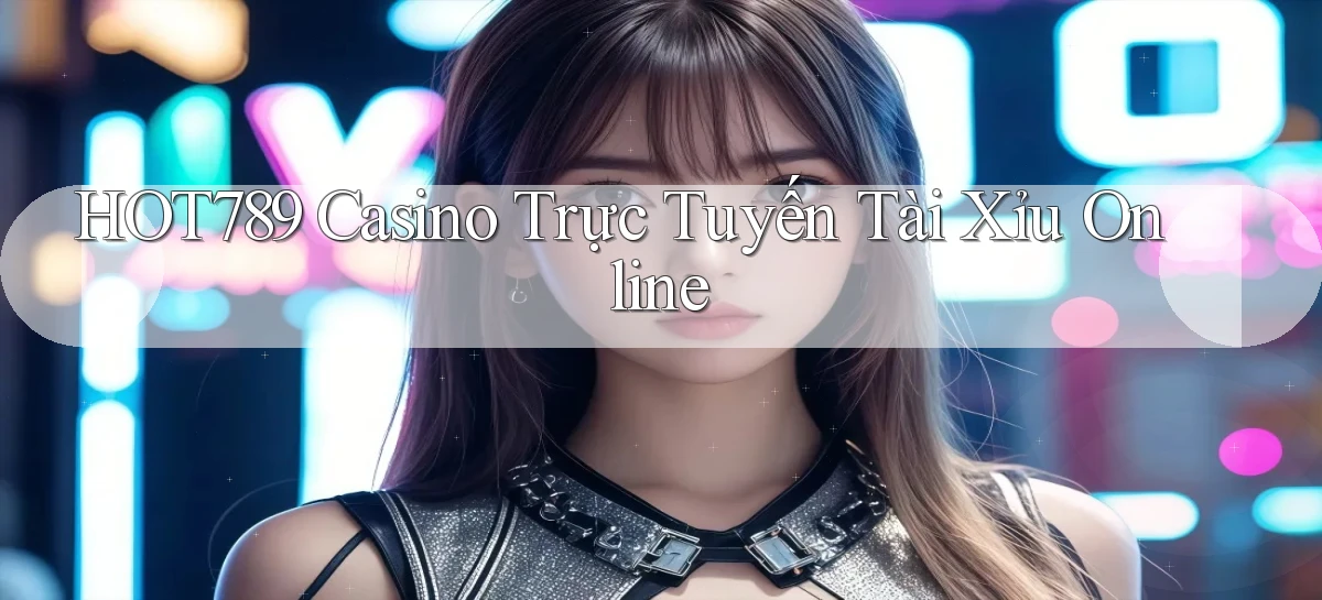 hot789 casino trực tuyến tài xỉu online