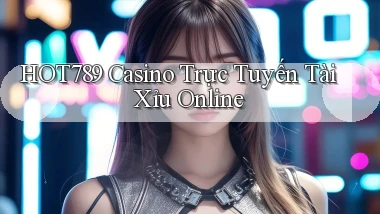 hot789 casino trực tuyến tài xỉu online