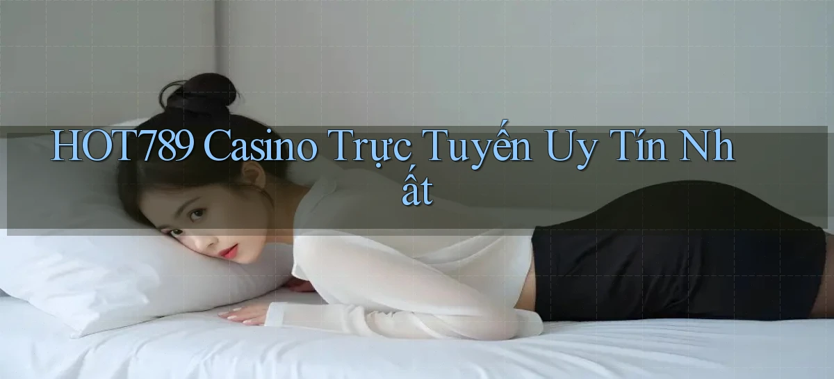hot789 casino trực tuyến uy tín nhất