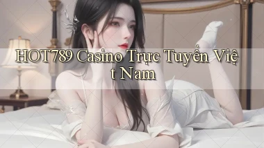 hot789 casino trực tuyến việt nam
