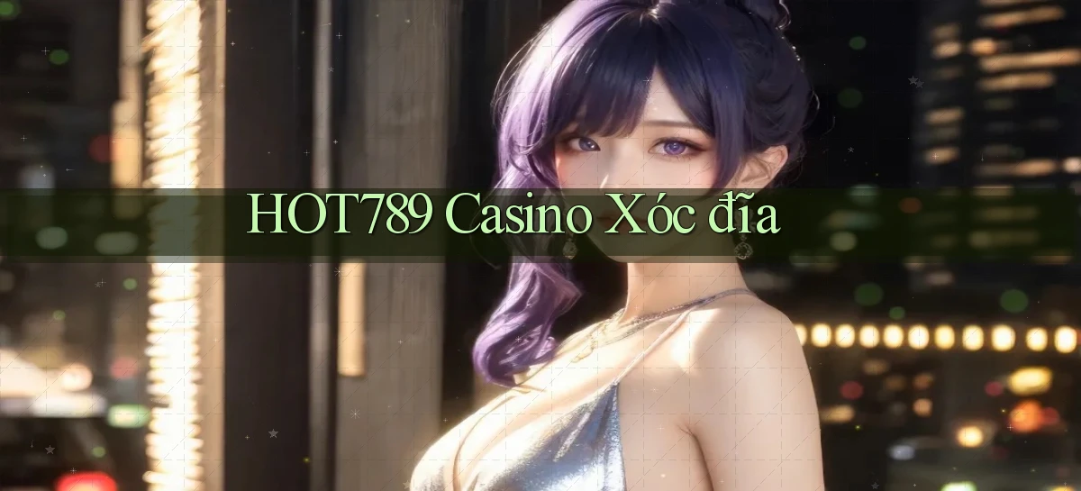 hot789 casino xóc đĩa