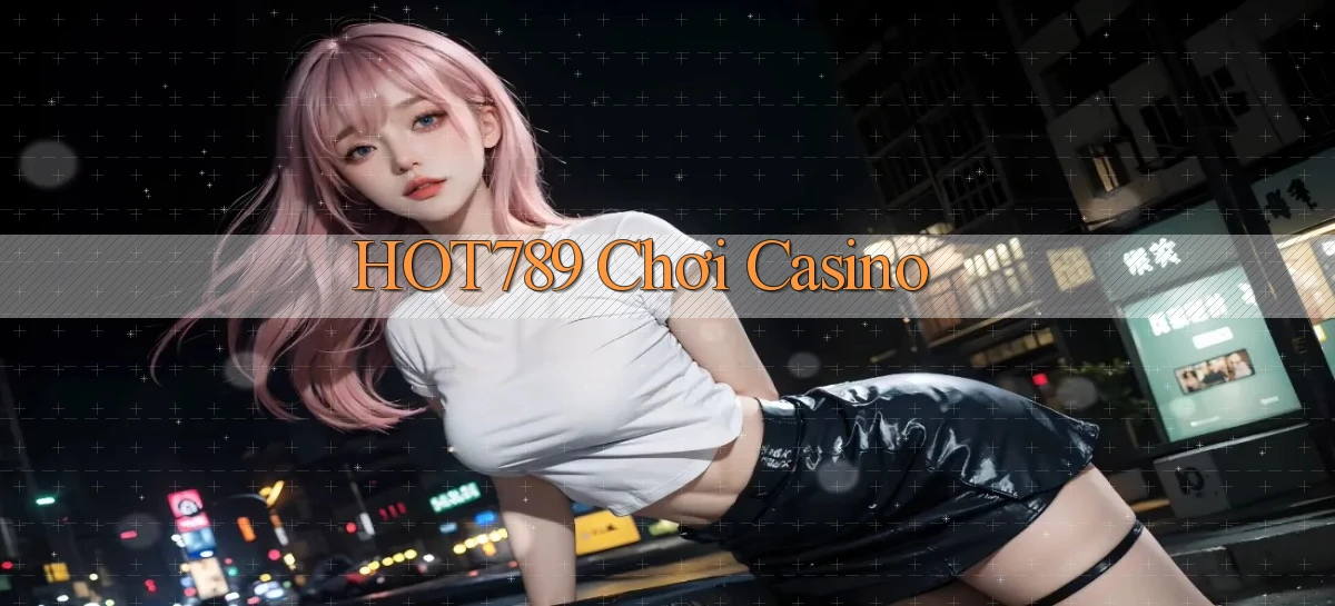 hot789  chơi casino