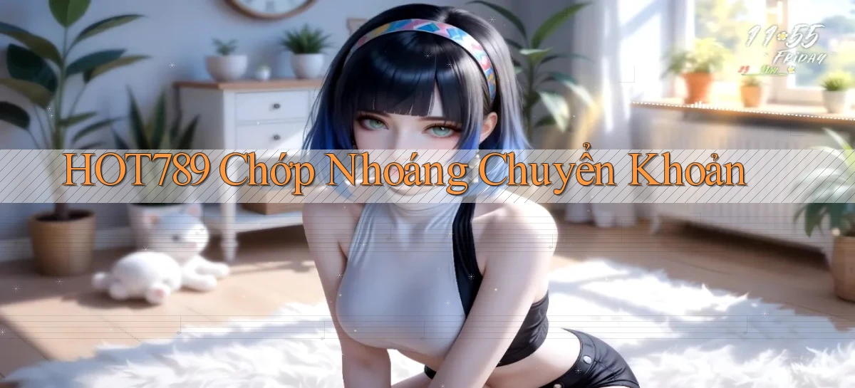 hot789 chớp nhoáng chuyển khoản