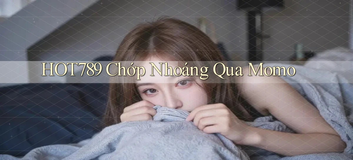 hot789 chớp nhoáng qua momo