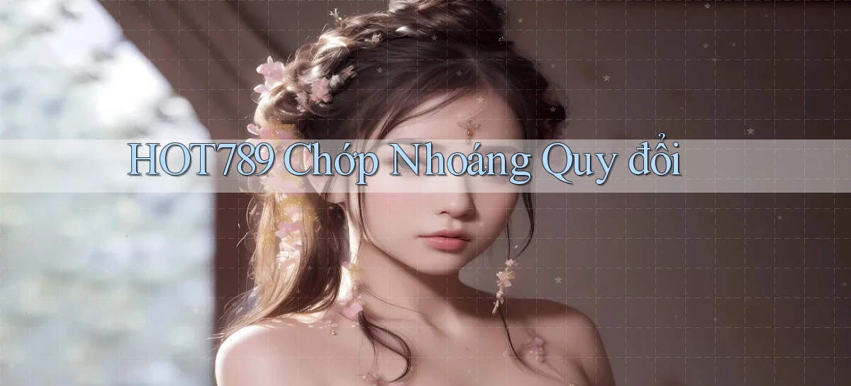 hot789 chớp nhoáng quy đổi
