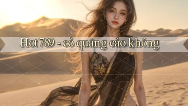 Hot789   có quảng cáo không