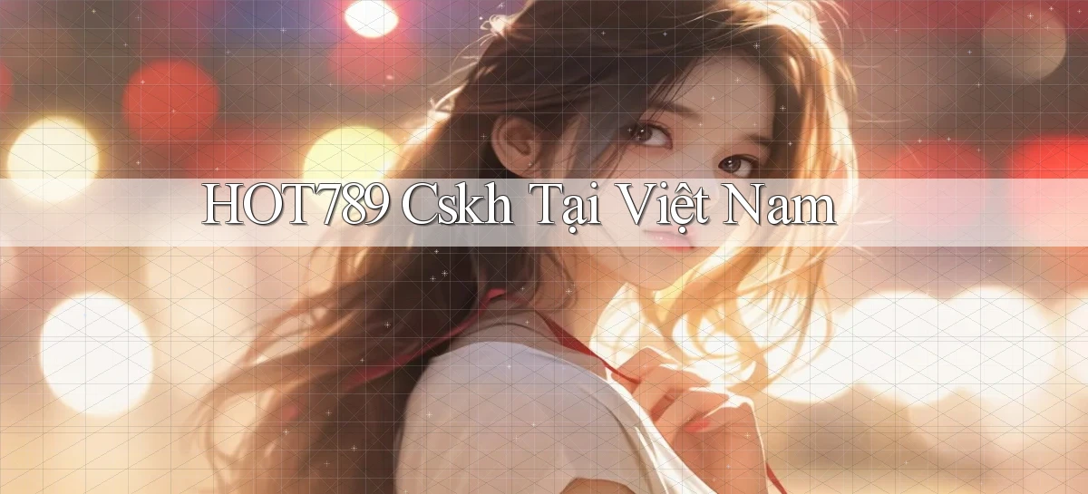 hot789 cskh tại việt nam