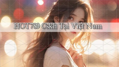 hot789 cskh tại việt nam