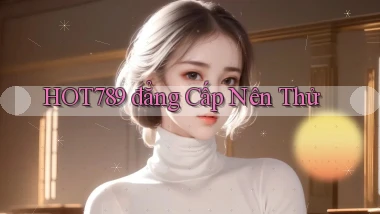 hot789 đẳng cấp nên thử