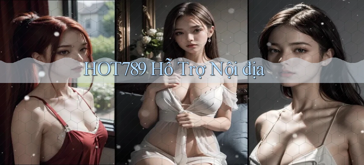 hot789 hỗ trợ nội địa