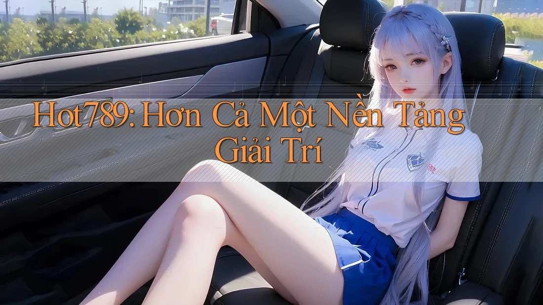 Hot789: Hơn Cả Một Nền Tảng Giải Trí Hot789: Hơn Cả Một Nền Tảng Giải Trí
