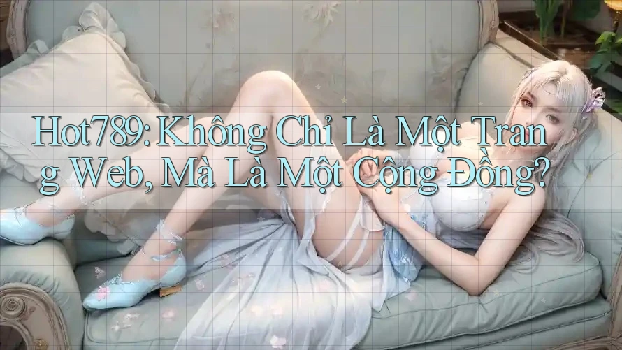 Hot789: Không Chỉ Là Một Trang Web, Mà Là Một Cộng Đồng? Hot789: Không Chỉ Là Một Trang Web, Mà Là Một Cộng Đồng?