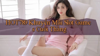 hot789  khuyến mãi slot games cuối tháng