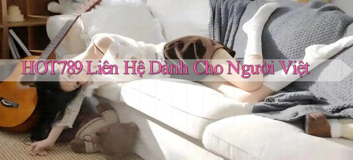 hot789 liên hệ dành cho người việt