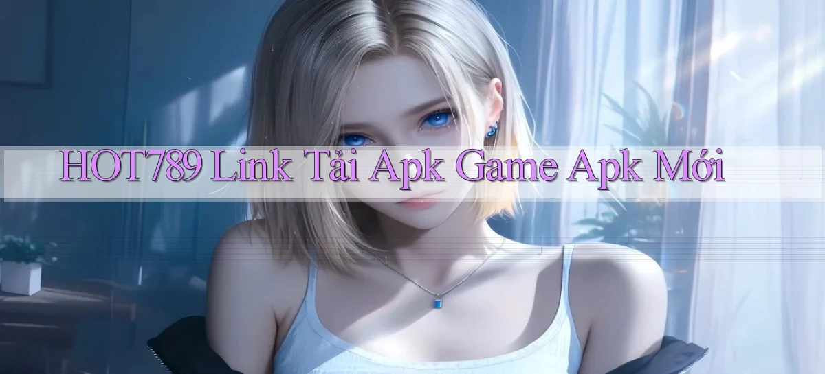 hot789  link tải apk game apk mới