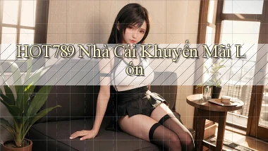 hot789  nhà cái khuyến mãi lớn