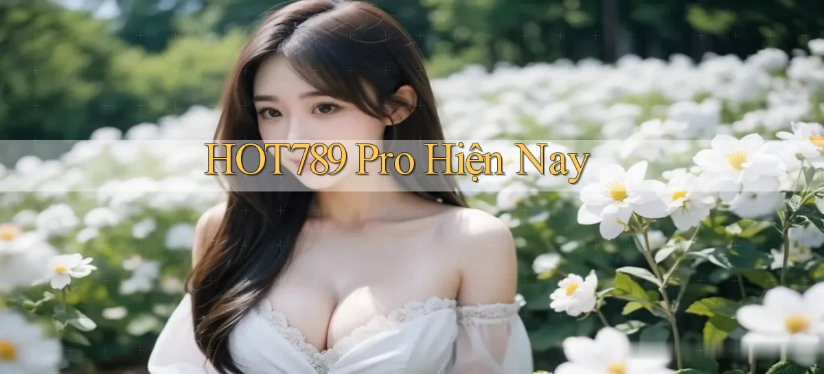 hot789 pro hiện nay