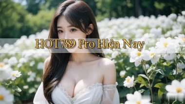 hot789 pro hiện nay