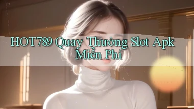hot789  quay thưởng slot apk miễn phí