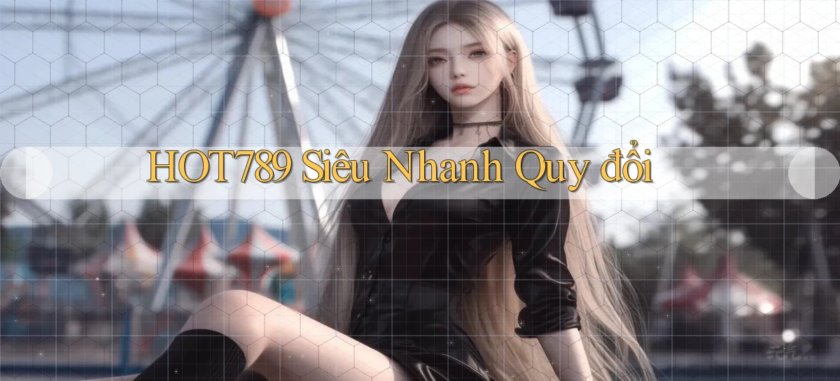 hot789 siêu nhanh quy đổi