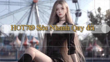 hot789 siêu nhanh quy đổi