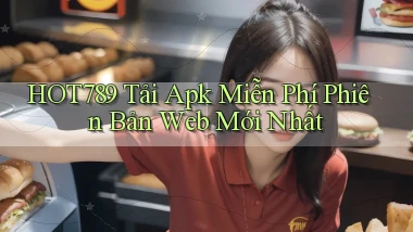 hot789  tải apk miễn phí phiên bản web mới nhất