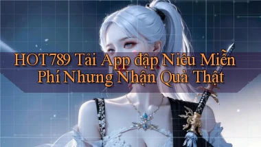 hot789  tải app đập niêu miễn phí nhưng nhận quà thật