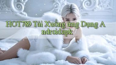hot789 Tải xuống ứng dụng Android.apk