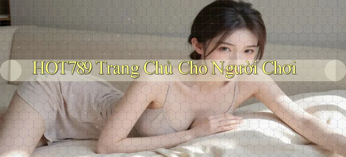 hot789  trang chủ cho người chơi