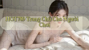 hot789  trang chủ cho người chơi