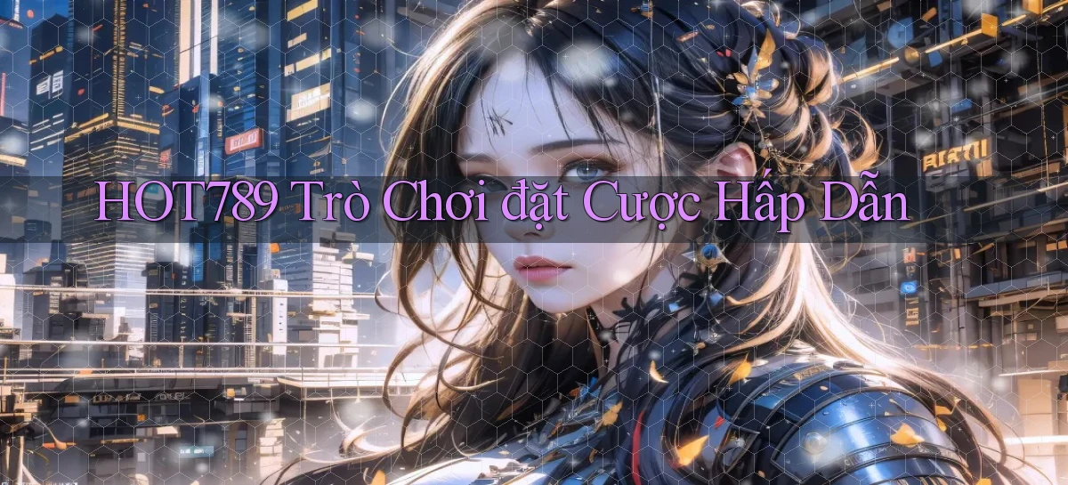 hot789  trò chơi đặt cược hấp dẫn