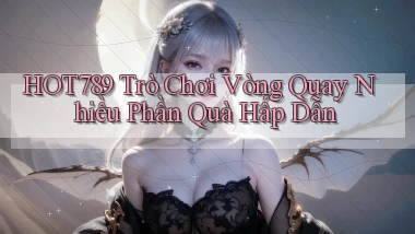 hot789  trò chơi vòng quay nhiều phần quà hấp dẫn