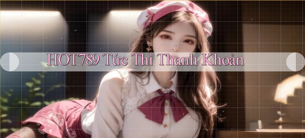 hot789 tức thì thanh khoản