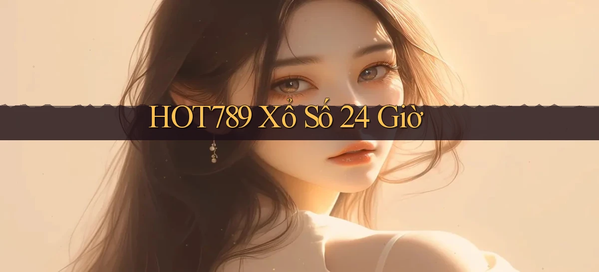 hot789 xổ số 24 giờ