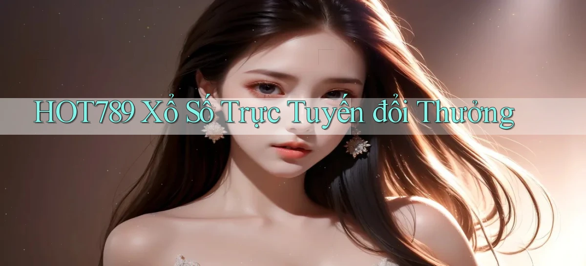 hot789  Xổ số trực tuyến đổi thưởng