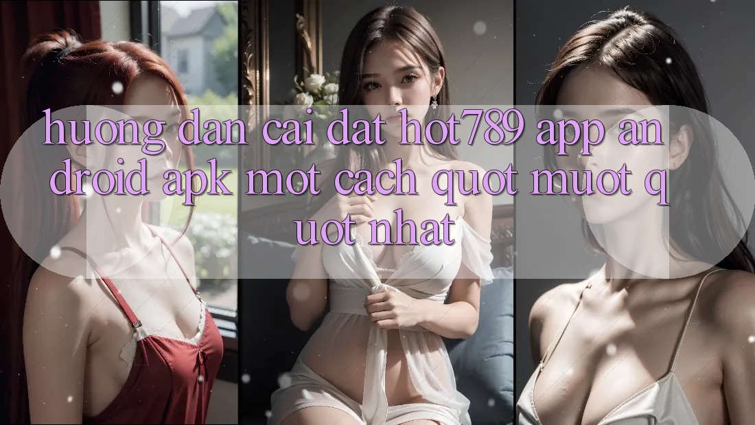 Hướng dẫn cài đặt hot789 APP Android. apk một cách " mượt" nhất Hướng dẫn cài đặt hot789 APP Android. apk một cách " mượt" nhất