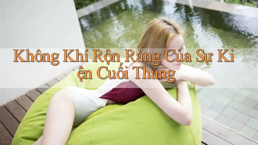Không Khí Rộn Ràng Của Sự Kiện Cuối Tháng Không Khí Rộn Ràng Của Sự Kiện Cuối Tháng