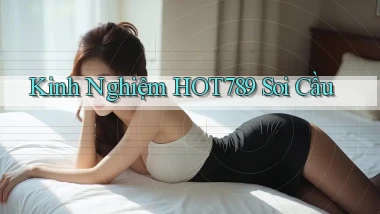 kinh nghiệm hot789 soi cầu
