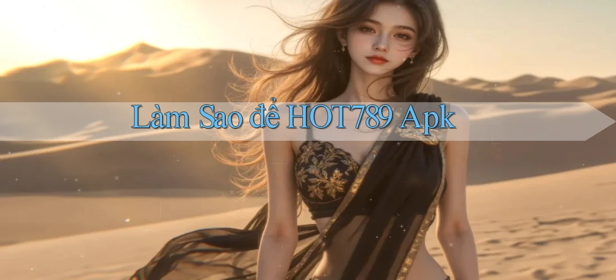 làm sao để hot789 apk